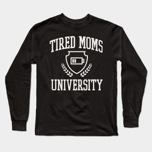 Tired Moms University College Funny Mama Tired Long Sleeve T-Shirt